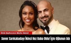 Soner Sarıkabadayı İkinci Kez Baba Oldu! İşte Oğlunun Adı