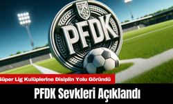 PFDK Sevkleri Açıklandı: Süper Lig Kulüplerine Disiplin Yolu Göründü