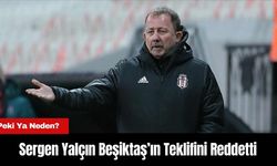 Sergen Yalçın Beşiktaş’ın Teklifini Reddetti