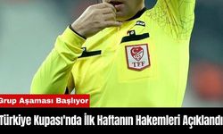 Türkiye Kupası'nda İlk Haftanın Hakemleri Açıklandı