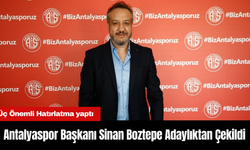 Antalyaspor Başkanı Sinan Boztepe Adaylıktan Çekildi