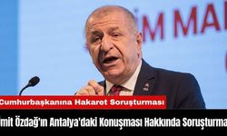 Ümit Özdağ'ın Antalya'daki Konuşması Hakkında Soruşturma!