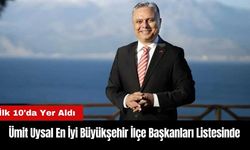 Ümit Uysal En İyi Büyükşehir İlçe Başkanları Listesinde