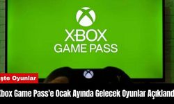 Xbox Game Pass'e Ocak Ayında Gelecek Oyunlar Açıklandı