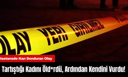 Hastanede Kan Donduran Olay: Tartıştığı Kadını Öld*rdü, Ardından Kendini Vurdu!