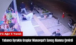 Yabancı Uyruklu Gruplar Manavgat'ı Savaş Alanına Çevirdi