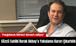 Sözcü Gazetesi Sahibi Burak Akbay Hakkında Yakalama Kararı Çıkartıldı