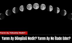 Yarım Ay Döngüsü Nedir? Yarım Ay Ne İfade Eder?