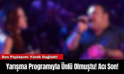 Yarışma Programıyla Ünlü Olmuştu! Acı Son!