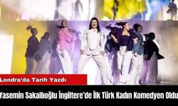 Yasemin Sakallıoğlu İngiltere’de İlk Türk Kadın Komedyen!