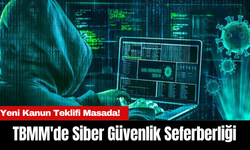 TBMM'de Siber Güvenlik Seferberliği: Yeni Kanun Teklifi Masada!