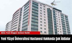 Yeni Yüzyıl Üniversitesi Hastanesi Hakkında Şok İddialar