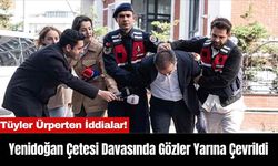 Yenidoğan Çetesi Davasında Gözler Yarına Çevrildi