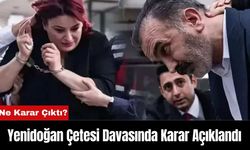 Yenidoğan Çetesi Davasında Karar Açıklandı