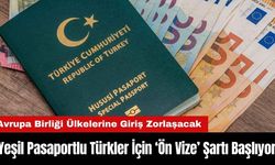 Yeşil Pasaportlu Türkler İçin AB’ye Girişte ‘Ön Vize’ Şartı Başlıyor