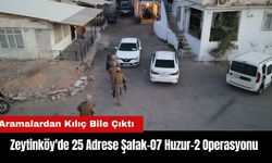 Zeytinköy'de 25 Adrese Eş Zamanlı Şafak-07 Huzur-2 Operasyonu