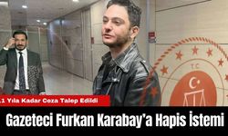 Gazeteci Furkan Karabay’a Hapis İstemi: 11 Yıla Kadar Ceza Talep Edildi