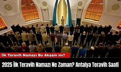 2025 İlk Teravih Namazı Ne Zaman? Antalya Teravih Saati