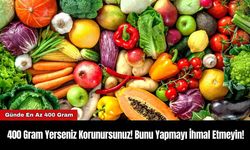 400 Gram Yerseniz Korunursunuz! Bunu Yapmayı İhmal Etmeyin!