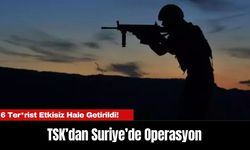 TSK’dan Suriye’de Operasyon: 6 Ter*rist Etkisiz Hale Getirildi!