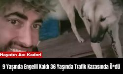 9 Yaşında Engelli Kaldı 36 Yaşında Trafik Kazasında Ö*dü