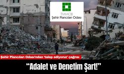 Şehir Plancıları Odası’ndan ‘talep ediyoruz’ çağrısı: “Adalet ve Denetim Şart!”