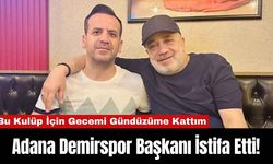 Adana Demirspor Başkanı İstifa Etti!