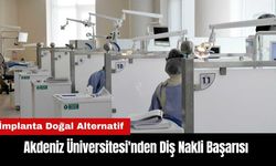 Akdeniz Üniversitesi'nden Diş Nakli Başarısı