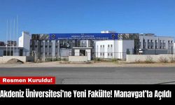 Akdeniz Üniversitesi’ne Yeni Fakülte! Manavgat’ta Açıldı