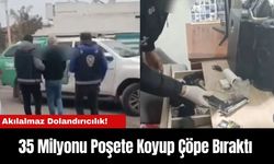 Akılalmaz Dolandırıcılık! 35 Milyonu Poşete Koyup Çöpe Bıraktı