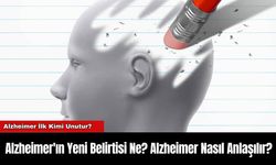 Alzheimer'ın Yeni Belirtisi Ne? Alzheimer Nasıl Anlaşılır?