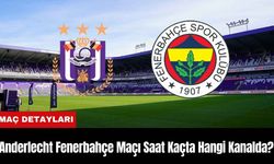 Anderlecht Fenerbahçe Maçı Ne Zaman Saat Kaçta Hangi Kanalda? Muhtemel 11'ler