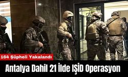 Antalya Dahil 21 İlde IŞİD Operasyon: 164 Şüpheli Yakalandı