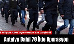 Antalya Dahil 78 İlde Operasyon: 8 Milyon Adet Uyu*turucu Ele Geçirildi