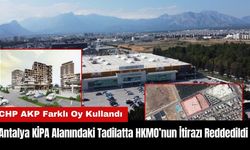 Antalya KİPA Alanındaki Tadilatta HKMO’nun İtirazı Reddedildi