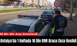 Antalya'da 1 Haftada 16 Bin 698 Araca Ceza Kesildi