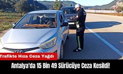 Antalya'da 15 Bin 49 Sürücüye Ceza Kesildi! Trafikte Hıza Ceza Yağdı