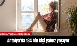 Antalya’da 184 bin kişi yalnız yaşıyor