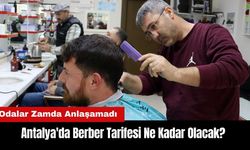 Antalya'da Berber Tarifesi Ne Kadar Olacak? Odalar Zamda Anlaşamadı