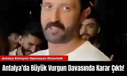 Antalya’da Büyük Vurgun Davasında Karar Çıktı!