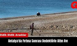 Antalya'da Fırtına Sonrası Dedektörle Altın Avı