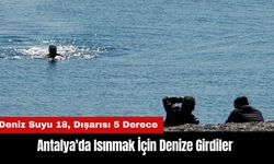 Antalya'da Isınmak İçin Denize Girdiler