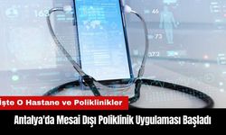 Antalya'da Mesai Dışı Poliklinik Uygulaması Başladı! İşte O Hastane ve Poliklinikler