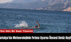 Antalya'da Meteorolojinin Fırtına Uyarısı Öncesi Deniz Keyfi