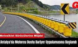 Antalya'da Motorcu Dostu Bariyer Uygulaması Başladı