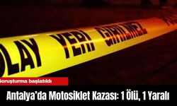 Antalya’da Motosiklet Kazası: 1 Ölü, 1 Yaralı