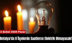 Antalya'da O İlçelerde Saatlerce Elektrik Olmayacak!