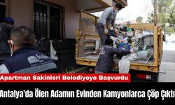 Antalya'da Ölen Adamın Evinden Kamyonlarca Çöp Çıktı