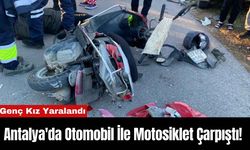 Antalya'da Otomobil İle Motosiklet Çarpıştı! Genç Kız Yaralandı