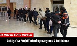 Antalya'da Projeli Tefeci Operasyonu: 7 Tutuklama